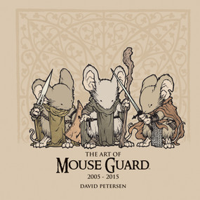 The Art of Mouse Guard 2005-2015 by David Petersen, David Petersen, 9781608867264