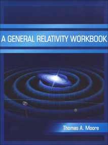 A General Relativity Workbook by Thomas A. Moore, 9781891389825