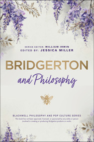 Bridgerton and Philosophy (Dukes, Debutantes, and Deep Questions) by Jessica Miller, William Irwin, 9781394304424