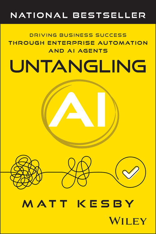 Untangling AI (Driving Business Success Through Enterprise Automation and AI Agents) by Matt Kesby, 9781394394388