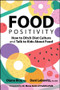 Food Positivity (How to Ditch Diet Culture and Talk to Kids About Food) by Diana Rice, Dani Lebovitz, 9781394335206