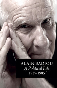 A Political Life: 1937 - 1985 by Alain Badiou, Robin Mackay, 9781509565665