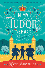 In My Tudor Era (A Novel) by Kate Bromley, 9780063444041
