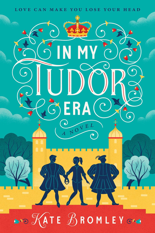In My Tudor Era (A Novel) by Kate Bromley, 9780063444041