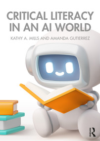 Critical Literacy in an AI World by Kathy A. Mills, Amanda Gutierrez, 9781032886985