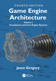 Game Engine Architecture (Volume I, Foundations and Core Engine Systems) by Jason Gregory, 9781032443089