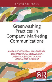 Greenwashing Practices in Company Marketing Communications by Anita Proszowska, Małgorzata Budzanowska-Drzewiecka, Justyna Ostrowska, Magdalena Dołhasz, 9781032902395