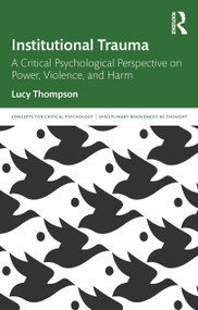 Institutional Trauma (A Critical Psychological Perspective on Power, Violence, and Harm) by Lucy Thompson, 9780367487249