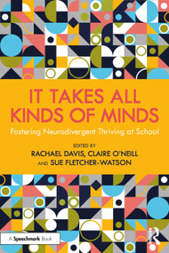 It Takes All Kinds of Minds: Fostering Neurodivergent Thriving at School by Rachael Davis, Claire O'Neill, Sue Fletcher-Watson, 9781032796222