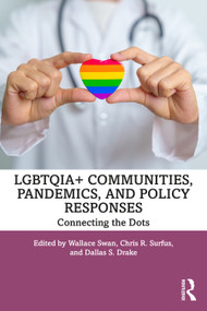 LGBTQIA+ Communities, Pandemics, and Policy Responses (Connecting the Dots) by Wallace Swan, Chris R. Surfus, Dallas S. Drake, 9781032936055