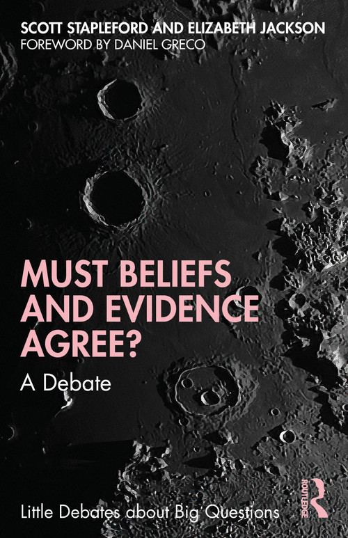 Must Beliefs and Evidence Agree? (A Debate) by Scott Stapleford, Elizabeth Jackson, 9780367468248