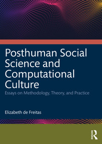 Posthuman Social Science and Computational Culture (Essays on Methodology, Theory and Practice) by Elizabeth de Freitas, 9781032877204