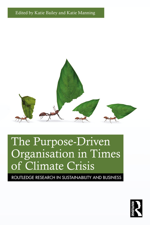 The Purpose-Driven Organisation in Times of Climate Crisis by Katie Bailey, Katie Manning, 9781032898957