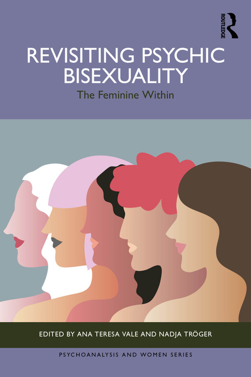 Revisiting Psychic Bisexuality (The Feminine Within) by Ana Teresa Vale, Nadja Tröger, 9781032953557