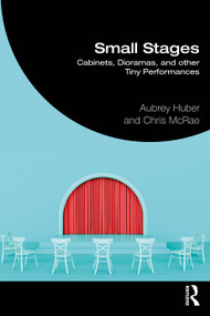 Small Stages (Cabinets, Dioramas, and other Tiny Performances) by Aubrey Huber, Chris McRae, 9781032881676
