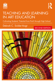 Teaching and Learning in Art Education (Cultivating Students' Potential from Pre-K through High School) by Debrah C. Sickler-Voigt, 9781032760933