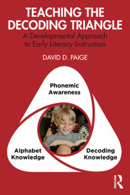Teaching the Decoding Triangle (A Developmental Approach to Early Literacy Instruction) by David D. Paige, 9781032494869