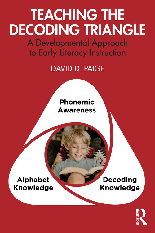 Teaching the Decoding Triangle (A Developmental Approach to Early Literacy Instruction) by David D. Paige, 9781032494869