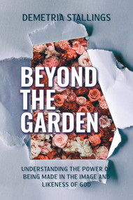 Beyond the Garden (Understanding the power of being made in the image and likeness of God) by Demetria Stallings, 9781636987415