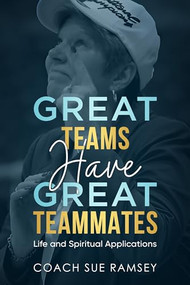 Great Teams Have Great Teammates (Life and Spiritual Applications) by Coach Sue Ramsey, 9781636988054