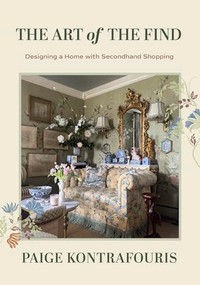 The Art of the Find (Affordable Home Decor with Thrifted Finds and DIY Projects (Secondhand Home Decor, Vintage Home Decorating)) by Paige Kontrafouris, 9781684818839