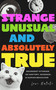 Strange, Unusual, and Absolutely True (Weirdest Stories in History, Science, and Human Behavior) by Lexi Natoli, 9781684818679