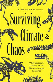 Surviving Climate and Chaos (What Dinosaurs Teach Us About Climate Change and Resilience (Earth History, Dinosaur Extinction)) by Evan Jevnikar, 9781684818693