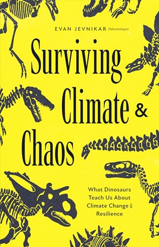 Surviving Climate and Chaos (What Dinosaurs Teach Us About Climate Change and Resilience (Earth History, Dinosaur Extinction)) by Evan Jevnikar, 9781684818693