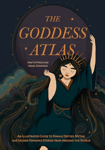 The Goddess Atlas by Anette Pirso, Israel Gonzalez, 9781684818853