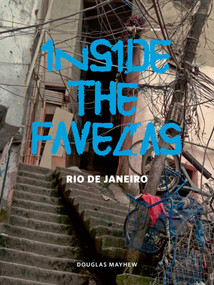 Inside the Favelas (Rio de Janeiro) by Douglas Mayhew, 9780982379943