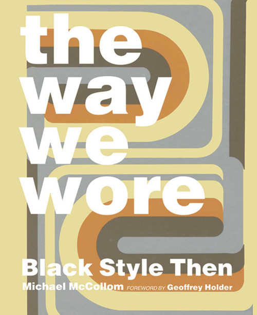 The Way We Wore (Black Style Then) by Michael McCollom, Geoffrey Holder, 9780989170444