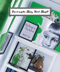 Decorate This, Not That! (Big Design in Tiny Spaces) by Janet Lee, 9780998747439