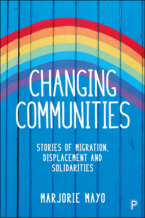 Changing Communities (Stories of Migration, Displacement and Solidarities) by Marjorie Mayo, 9781447329329