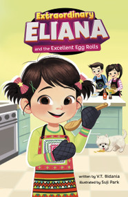 Extraordinary Eliana and the Excellent Egg Rolls by V.T. Bidania, Suji Park, 9798875213984