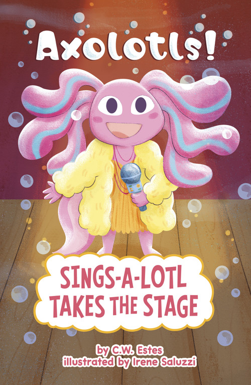 Sings-a-Lotl Takes the Stage by Irene Saluzzi, C.W. Estes, 9798875238666