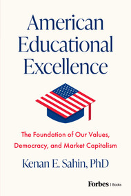 American Educational Excellence (The Foundation of Our Values, Democracy, and Market Capitalism) by Kenan E. Sahin, 9798887507323