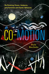 Co-Motion (Re-Thinking Power, Subjects, and Feminist and Queer Alliances) by Paola Bacchetta, 9781478032977