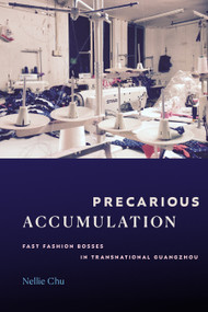Precarious Accumulation (Fast Fashion Bosses in Transnational Guangzhou) by Nellie Chu, 9781478033097