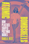 Atomic Bombshells (How Plastics Shaped Postwar Bodies) by Isabelle Held, 9781478033103