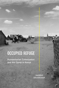 Occupied Refuge (Humanitarian Colonization and the Camp in Kenya) by Hanno Brankamp, 9781478033134