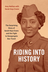 Riding into History (The Surprising Story of Sarah Keys Evans and the Fight to Desegregate Bus Travel) by Amy Nathan, Sarah Keys Evans, 9781478033165
