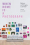 When Home Is a Photograph (Blackness and Belonging in the World) by Leigh Raiford, 9781478033318