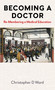 Becoming a Doctor (Re-Membering a Medical Education) by Christopher D Ward, 9781839997068
