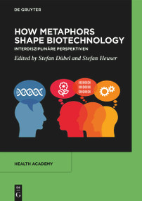 How Metaphors shape Biotechnology (Interdisziplinäre Perspektiven) by Stefan Dübel, Stefan Heuser, 9783119145121