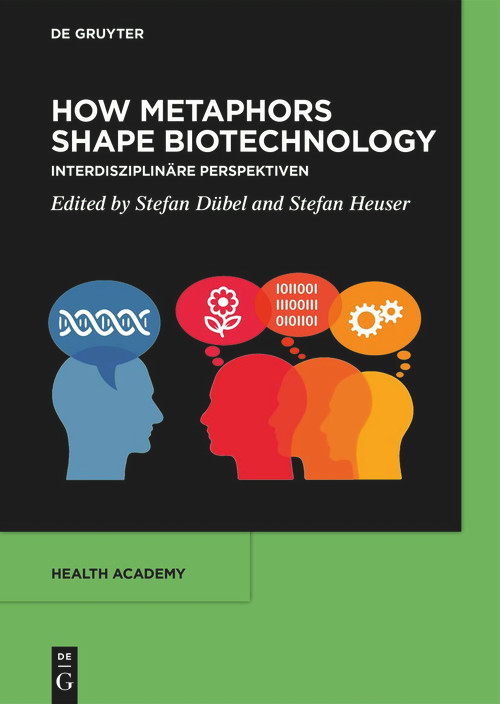 How Metaphors shape Biotechnology (Interdisziplinäre Perspektiven) by Stefan Dübel, Stefan Heuser, 9783119145121