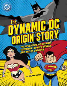 The Dynamic DC Origin Story (The Evolution of Batman, Superman, Wonder Woman, and the DC Universe) by Benjamin Harper, 9798875246968