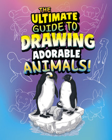 The Ultimate Guide to Drawing Adorable Animals! by Kathryn Clay, June Brigman, 9798875256745