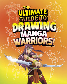 The Ultimate Guide to Drawing Manga Warriors! by Asavari Singh, Deepak Kumar, 9798875256929