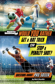 Would You Rather Get a Hat Trick or Stop a Penalty Shot? (Questions About Pro Soccer) - 9798875257025 by Matt Chandler, 9798875257025