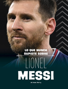 Lo que nunca supiste sobre Lionel Messi (What You Never Knew About Lionel Messi) (Spanish Edition) - 9798875260612 by Isaac Kerry, 9798875260612